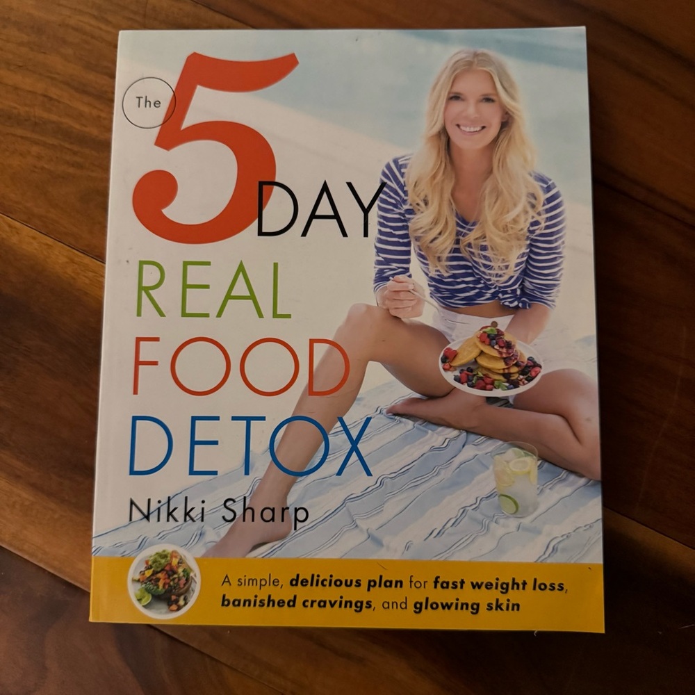 The 5-Day Real Food Detox: A simple, delicious plan for fast weight loss, ba...